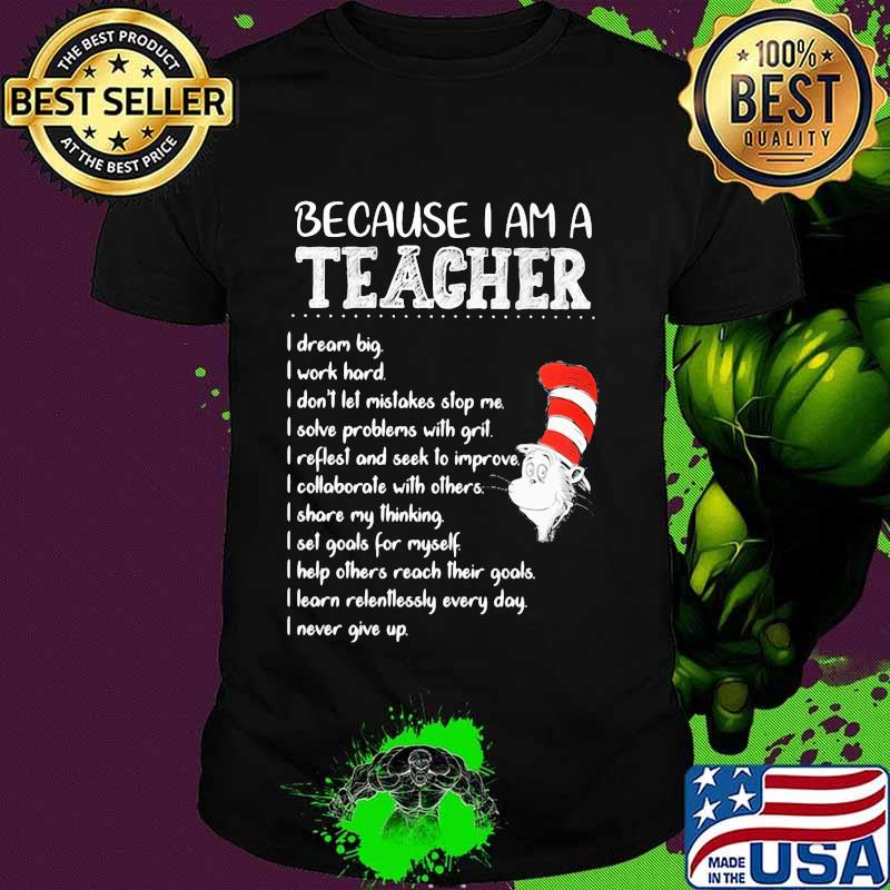 Because I Am A Teacher I Dream Big I Work Hard I Don’t Let Mistakes Stop Me I Slove Problems With Grit Quote Buy Dr Seuss Shirt