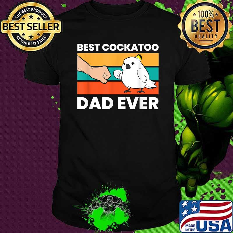 Best Cockatoo Dad Ever Vintage Shirt