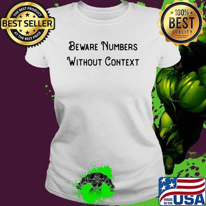 Beware numbers without context Ladies tee Beware numbers without context Ladies tee