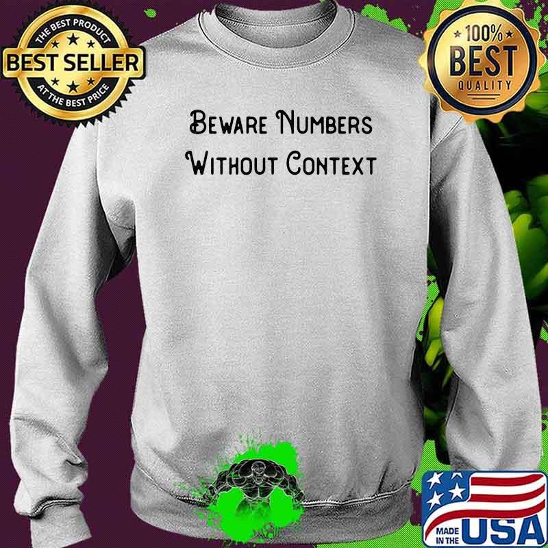 Beware numbers without context Sweater Beware numbers without context Sweater