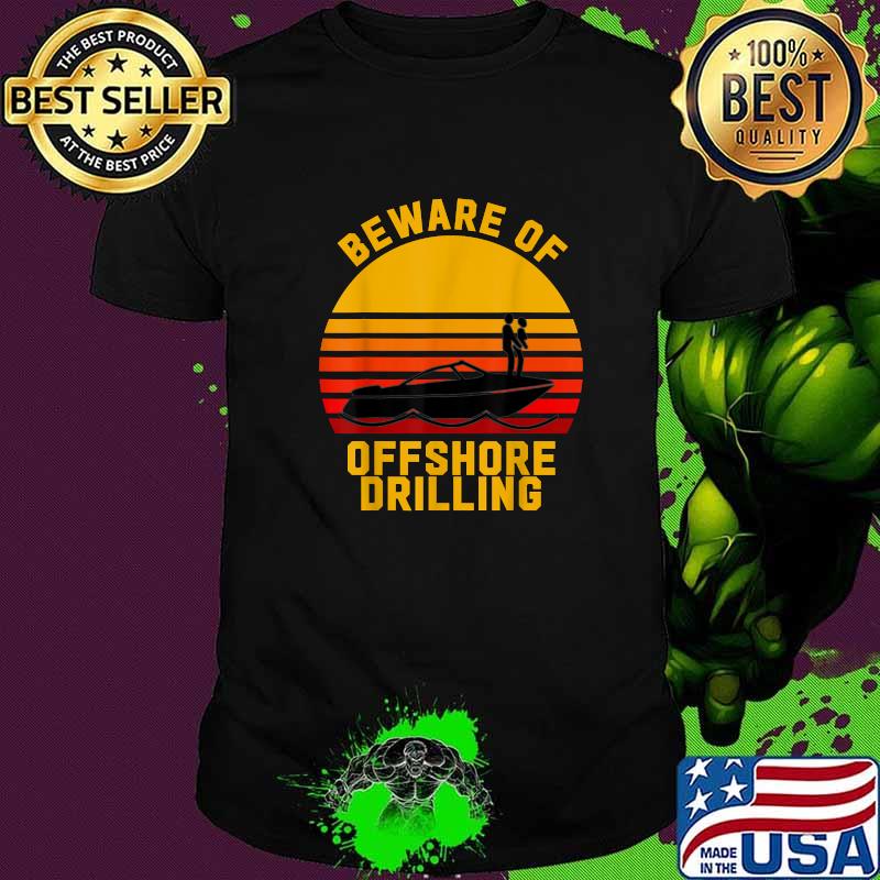 Beware Of Offshore Drilling Vintage Sunset Shirt