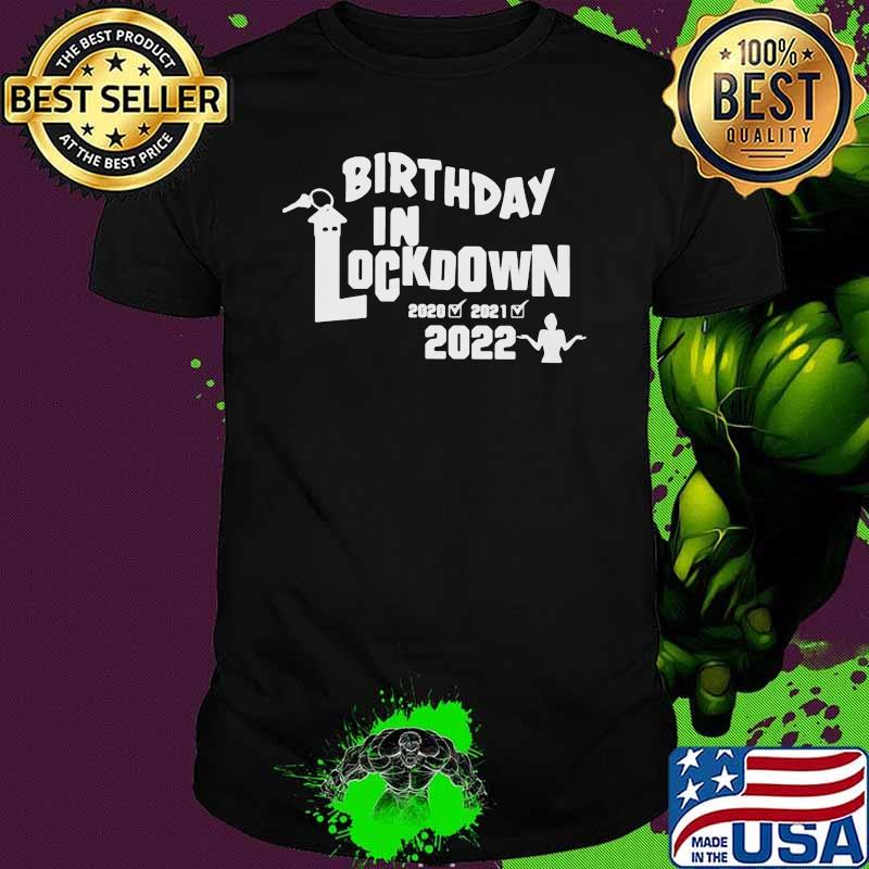 Birthday in lockdown 2020 2021 2022 shirt