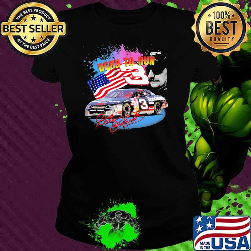 Born To Run Dale Earnhardt Signature Nascar American Flag Shirt Ladies tee Born To Run Dale Earnhardt Signature Nascar American Flag Shirt Ladies tee