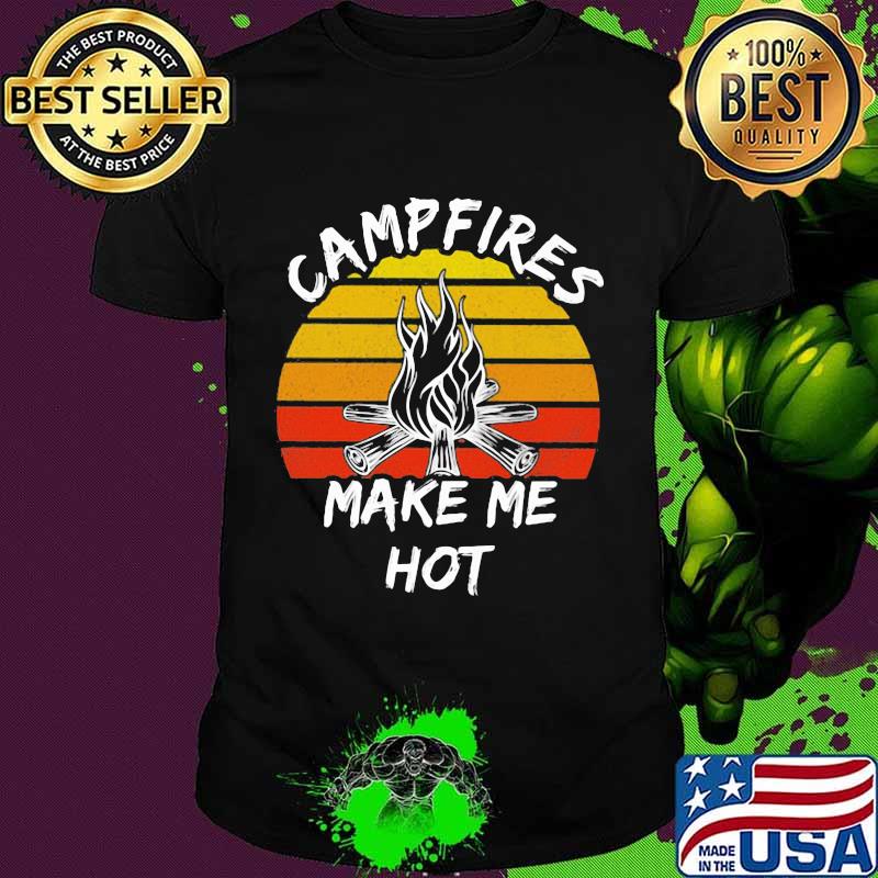 Campfires Make Me Hot Vintage Shirt Campfires Make Me Hot Vintage Shirt
