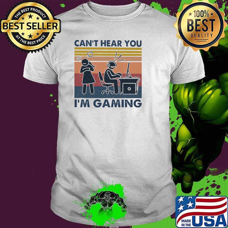 Can't Hear You Im Gaming Vintage Shirt