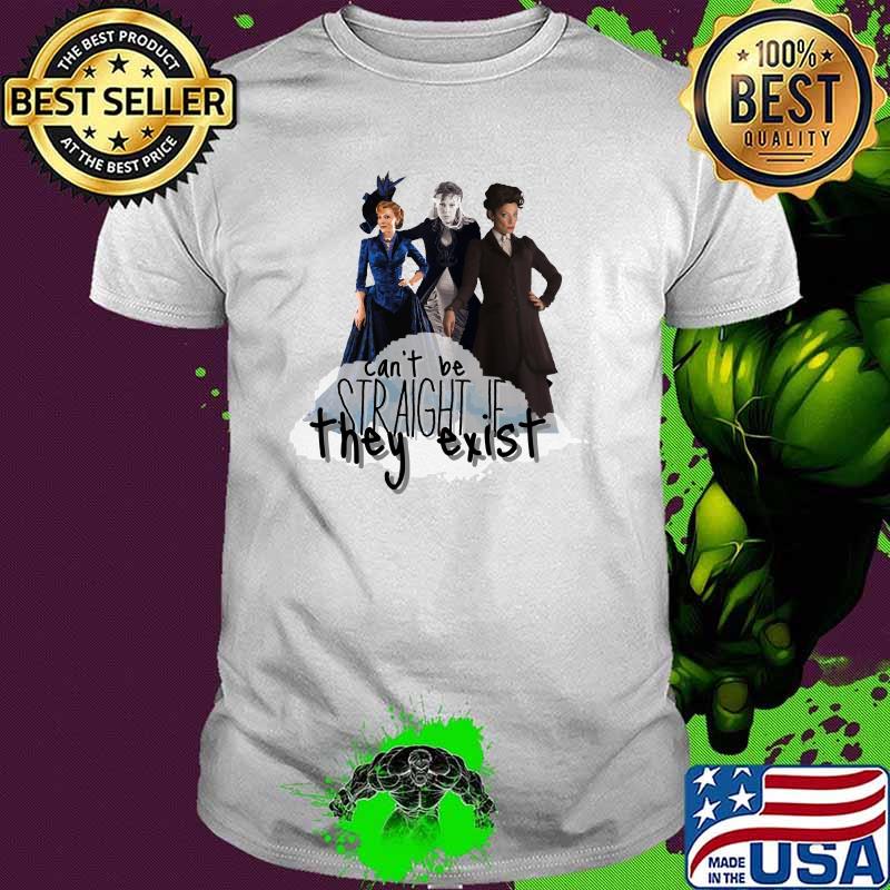 Can’t Be Straight If They Exist Shirt