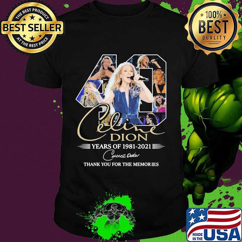 Celine Dion 40 Years Of 1981 2021 Thank You For The Memories Shirt
