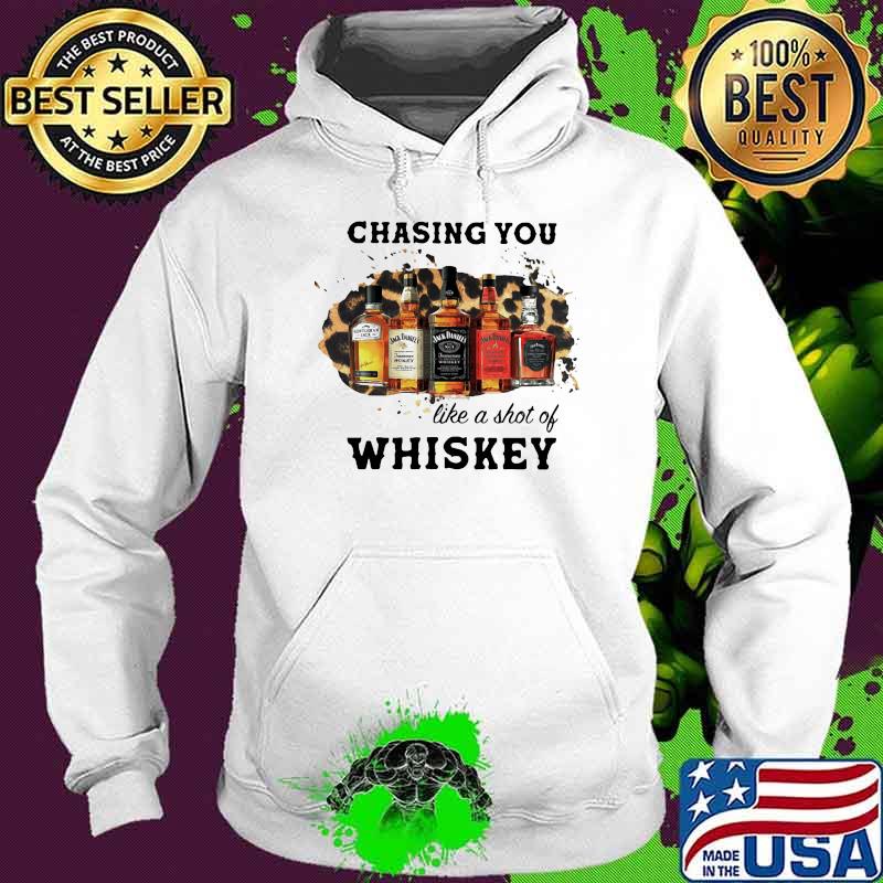 Chasing You Like A Shot Of Whiskey Wine Shirt Hoodie Chasing You Like A Shot Of Whiskey Wine Shirt Hoodie