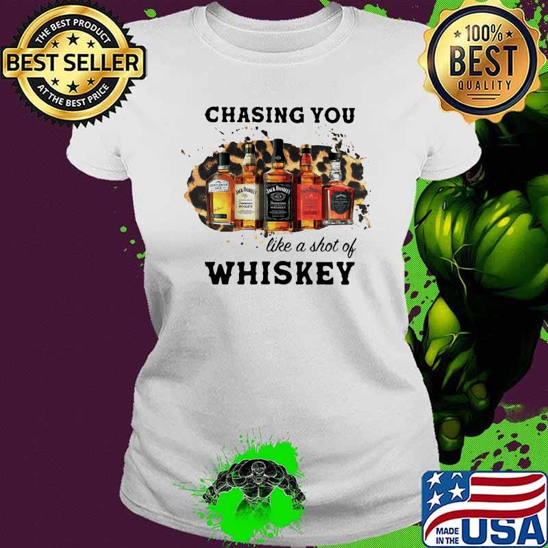 Chasing You Like A Shot Of Whiskey Wine Shirt Ladies tee Chasing You Like A Shot Of Whiskey Wine Shirt Ladies tee