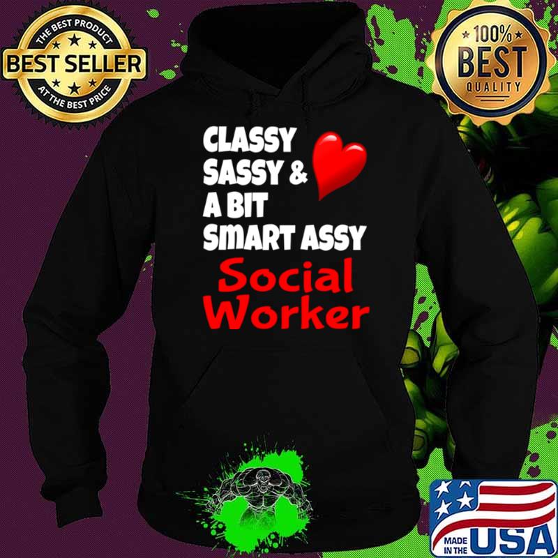 Classy Sassy And A Bit Smart Assy Social Worker Heart Hoodie Classy Sassy And A Bit Smart Assy Social Worker Heart Hoodie
