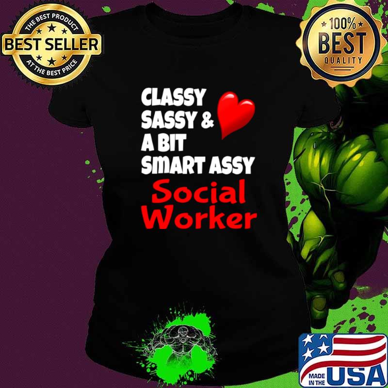 Classy Sassy And A Bit Smart Assy Social Worker Heart Ladies tee Classy Sassy And A Bit Smart Assy Social Worker Heart Ladies tee