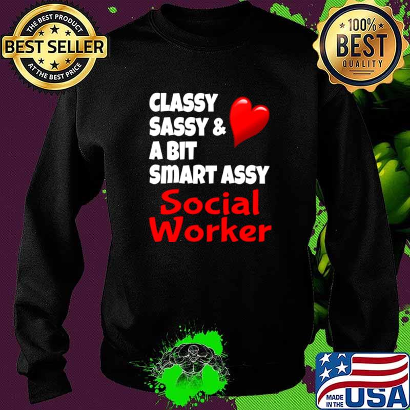 Classy Sassy And A Bit Smart Assy Social Worker Heart Sweater Classy Sassy And A Bit Smart Assy Social Worker Heart Sweater