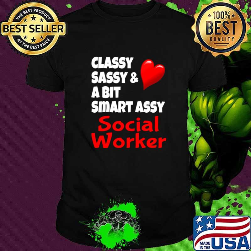 Classy Sassy And A Bit Smart Assy Social Worker Heart shirt