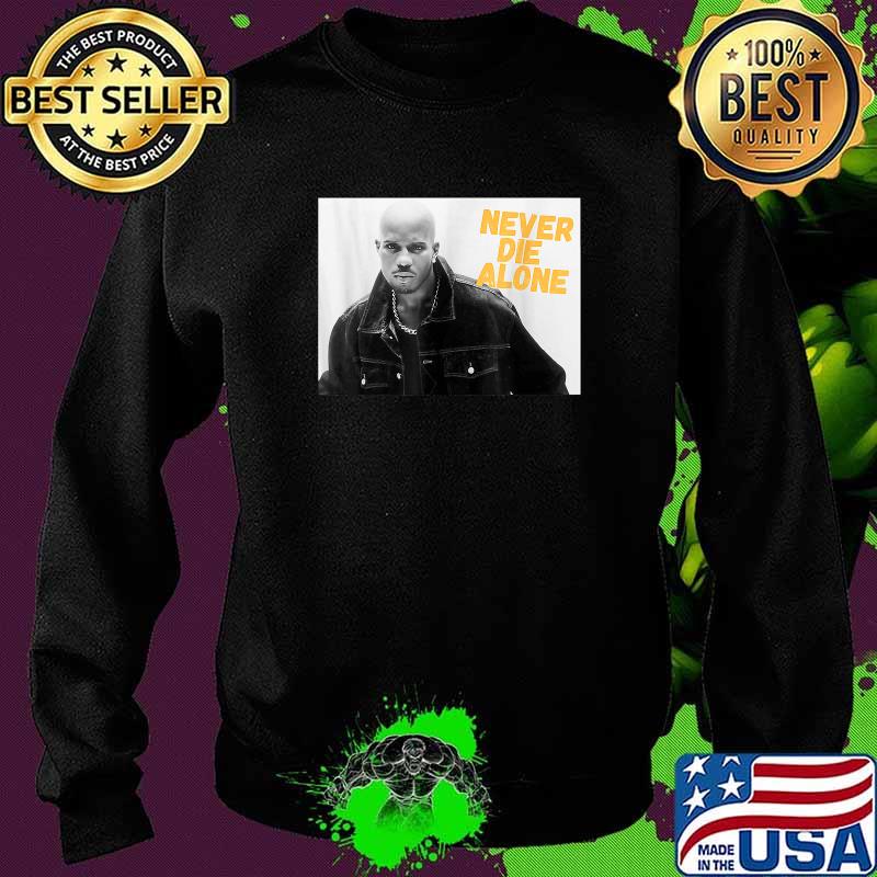 D.M.X NEVER DIE ALONE RAP LEGEND Shirt Sweater D.M.X NEVER DIE ALONE RAP LEGEND Shirt Sweater