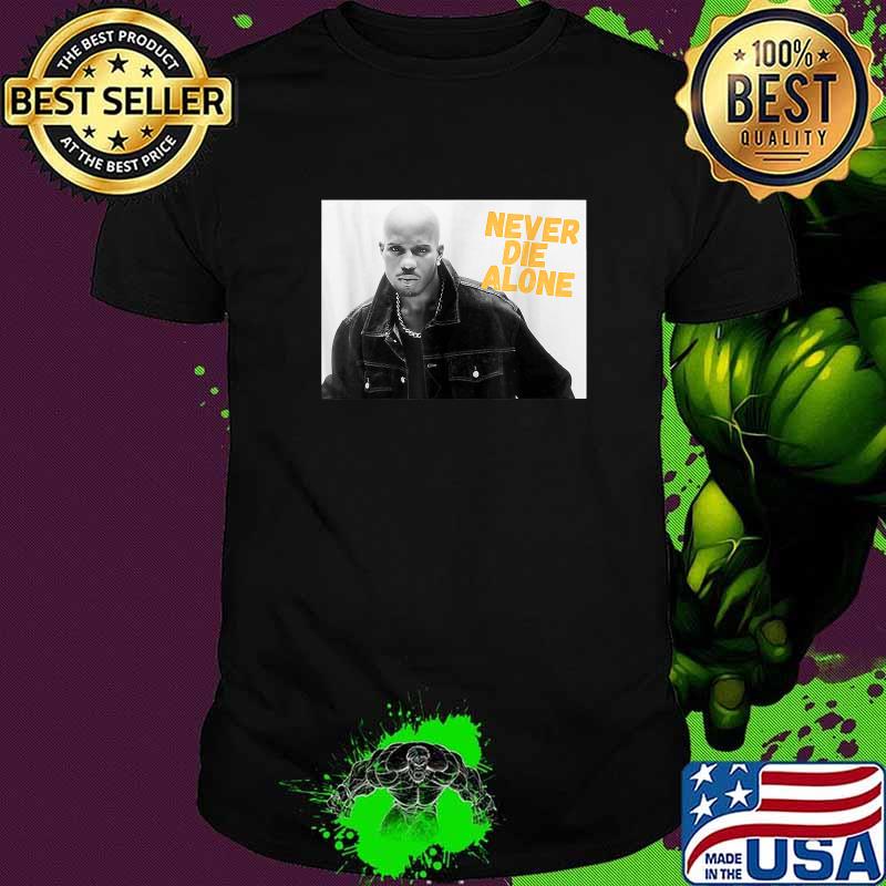 D.M.X NEVER DIE ALONE RAP LEGEND Shirt