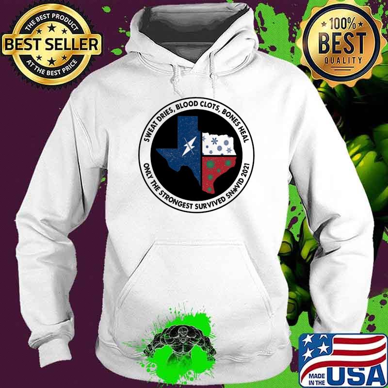Sweat Dies Blood Clots Bones Heal Only The Strongest Survived Snovid 2021 Shirt Hoodie Sweat Dies Blood Clots Bones Heal Only The Strongest Survived Snovid 2021 Shirt Hoodie