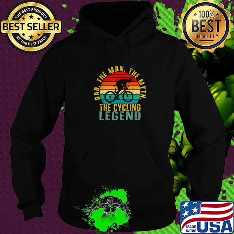 Dad The Man The Myth The Cycling Legend Vintage Shirt Hoodie Dad The Man The Myth The Cycling Legend Vintage Shirt Hoodie