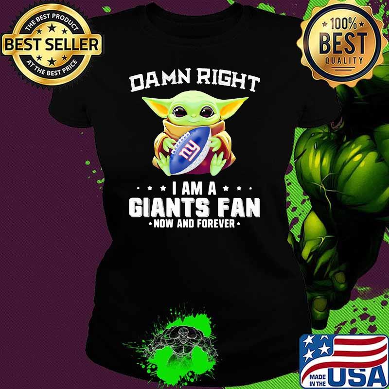Damn Right I Am A Giants Fan Now And Forever Baby Yoda Shirt Ladies tee Damn Right I Am A Giants Fan Now And Forever Baby Yoda Shirt Ladies tee