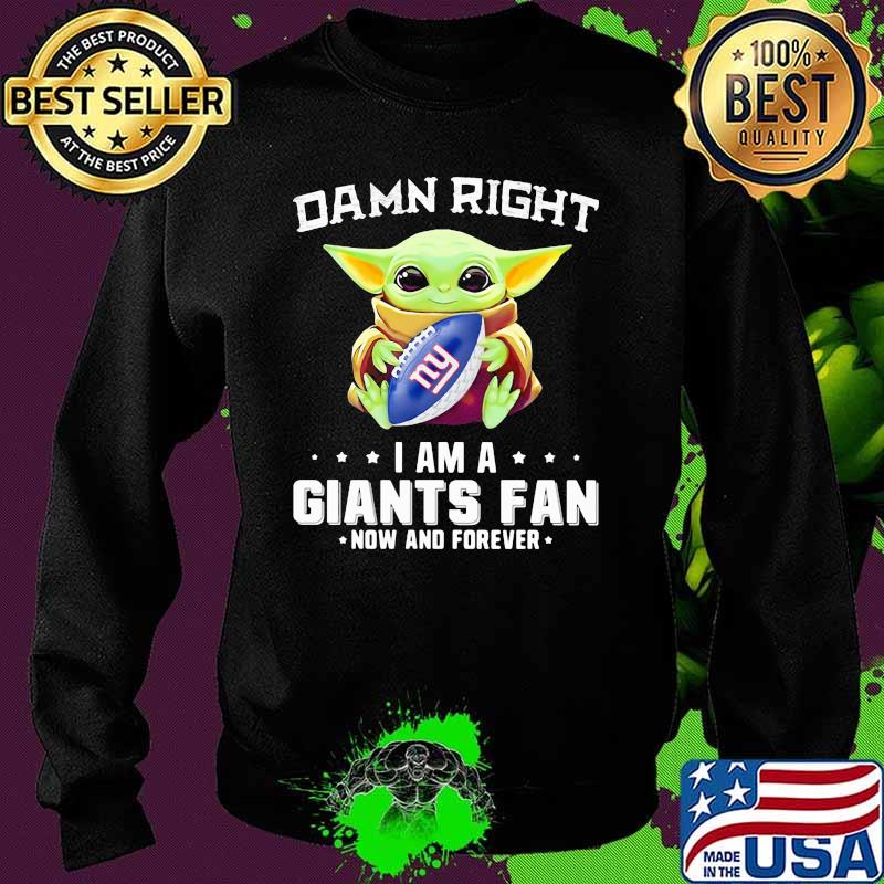 Damn Right I Am A Giants Fan Now And Forever Baby Yoda Shirt Sweater Damn Right I Am A Giants Fan Now And Forever Baby Yoda Shirt Sweater