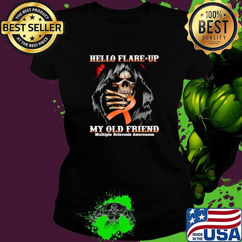 Death Hello Flare Up My Old Friend With Multiple Sclerosis Awareness Ladies tee Death Hello Flare Up My Old Friend With Multiple Sclerosis Awareness Ladies tee