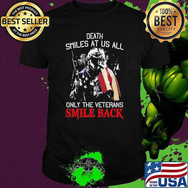 Death Smiles At Us All Only The Veterans Smile Back Shirt