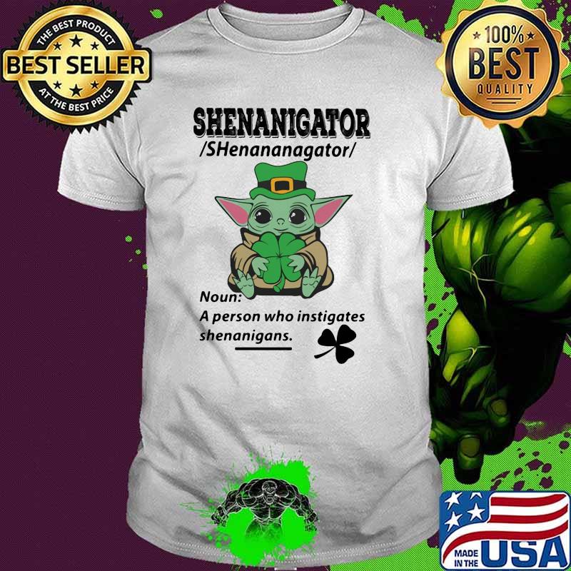 Definition Shenanigator Noun A Person Who Instigates Baby Yoda Irish Patricks Day Shirt