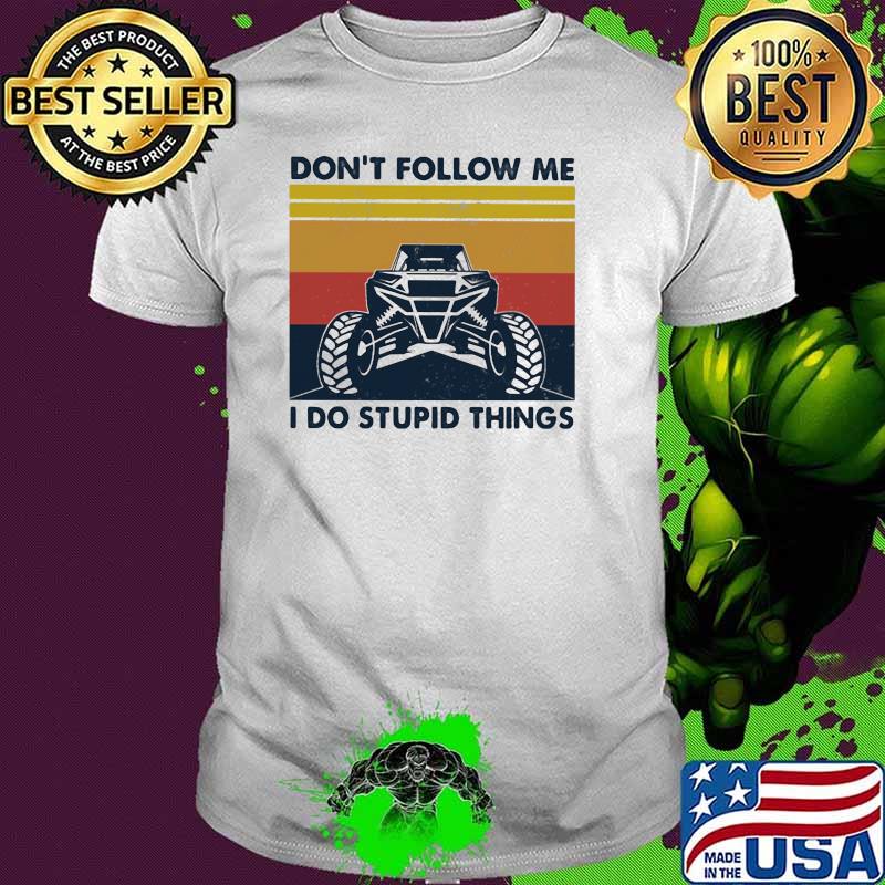 Don't Follow Me I Do Stupid Things Vintage Shirt