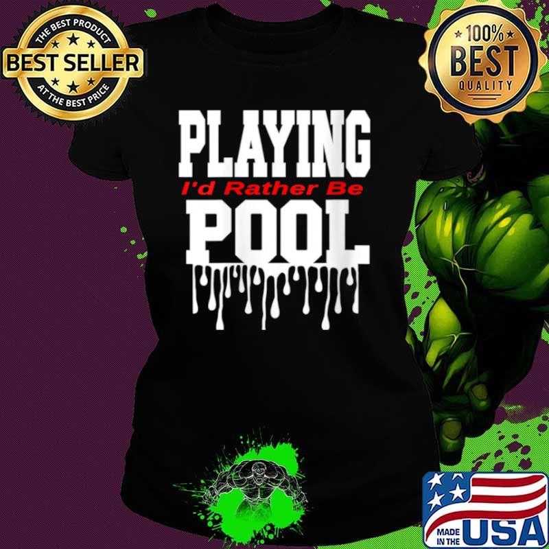 Dope Playing Pool Decor I’d Rather Be Playing Pool Shirt Ladies tee Dope Playing Pool Decor I’d Rather Be Playing Pool Shirt Ladies tee