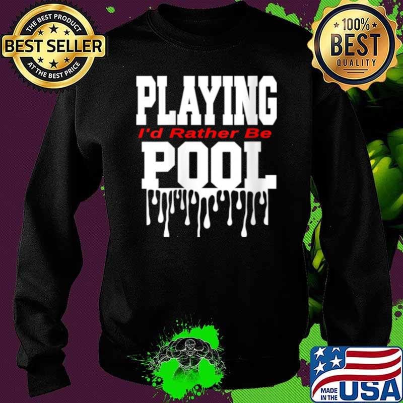 Dope Playing Pool Decor I’d Rather Be Playing Pool Shirt Sweater Dope Playing Pool Decor I’d Rather Be Playing Pool Shirt Sweater