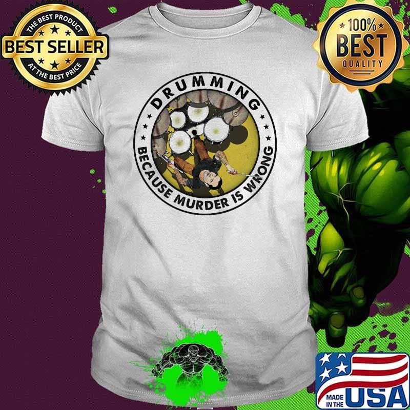 Drumming Because Murder Is Wrong Shirt