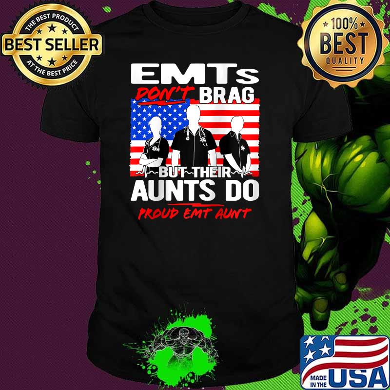 EMTs Don't Brag But Their Aunts Do Proud EMT Aunt American Flag Shirt