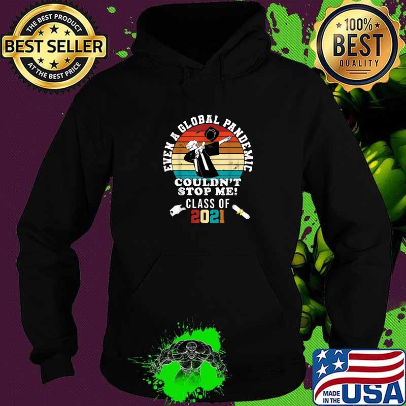 Even A Global Pandemic Couldn't Stop Me Class Of 2021 Graduation Day 2021 Vintage Shirt Hoodie Even A Global Pandemic Couldn't Stop Me Class Of 2021 Graduation Day 2021 Vintage Shirt Hoodie