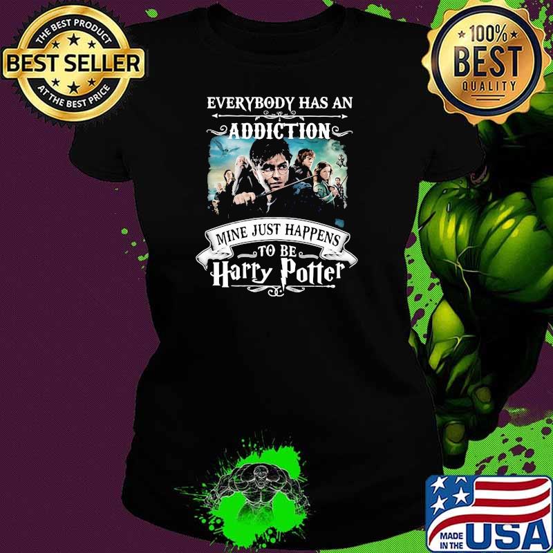 Everybody Has An Addiction Mine Just Happens To Be Harry Potter Shirt Ladies tee Everybody Has An Addiction Mine Just Happens To Be Harry Potter Shirt Ladies tee