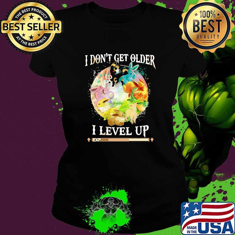 I Dont Get Older I Level Up Pokemon Shirt Ladies tee I Dont Get Older I Level Up Pokemon Shirt Ladies tee