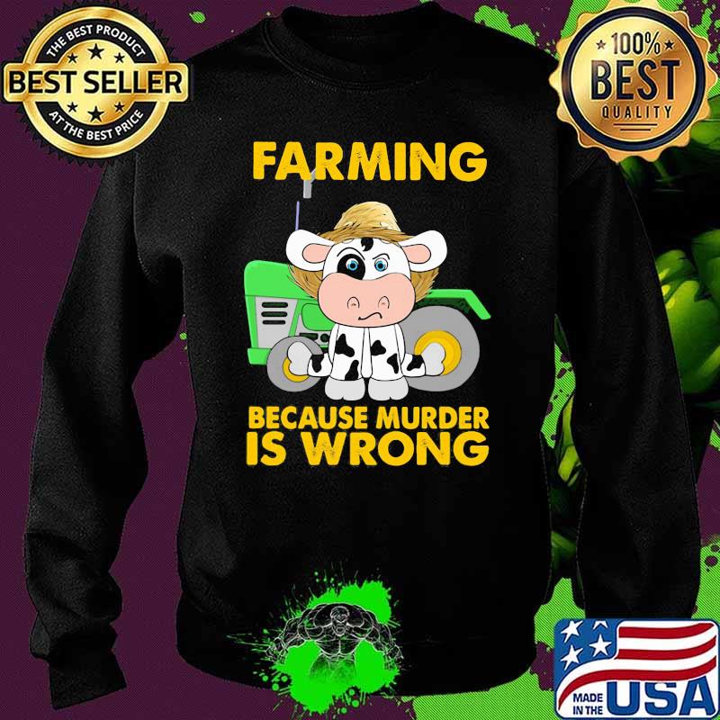Farming Because Murder Is Wrong Cow Shirt Sweater Farming Because Murder Is Wrong Cow Shirt Sweater