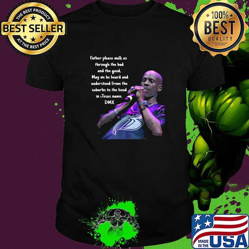 Father Please Walk Us Through The Bad And The Good DMX Quote GOds Chosen Loner Shirt