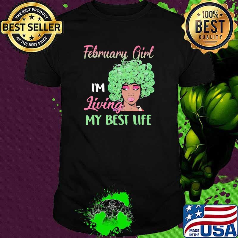 February Girl I'm Living My Best Life Shirt