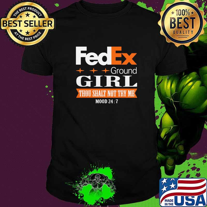 Fedex Ground Girl Thou Shalt Not Try Me Mood 24 Shirt