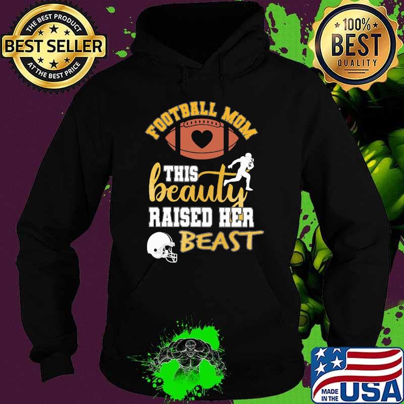 Football Mom This Beauty Raised Her Beast Shirt Hoodie Football Mom This Beauty Raised Her Beast Shirt Hoodie