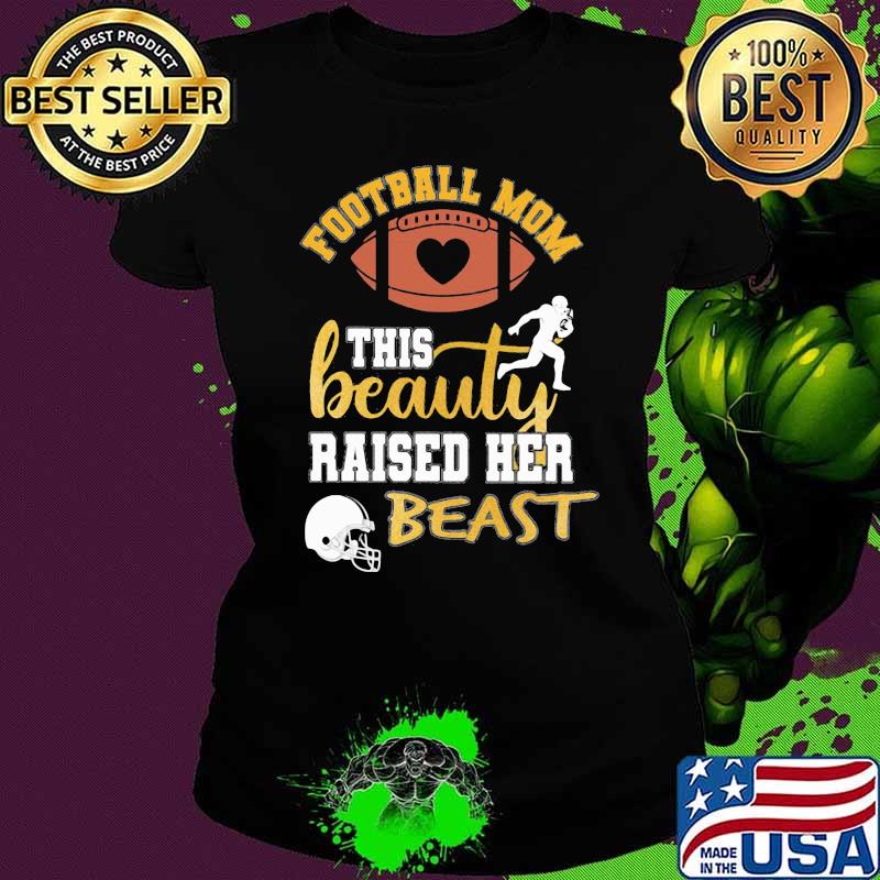 Football Mom This Beauty Raised Her Beast Shirt Ladies tee Football Mom This Beauty Raised Her Beast Shirt Ladies tee