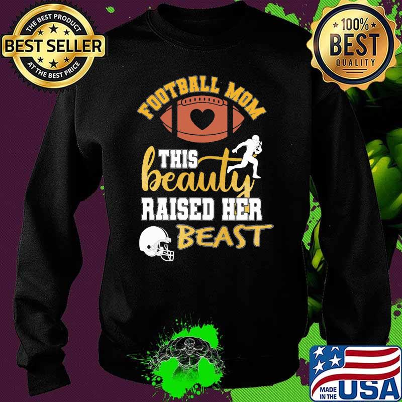 Football Mom This Beauty Raised Her Beast Shirt Sweater Football Mom This Beauty Raised Her Beast Shirt Sweater