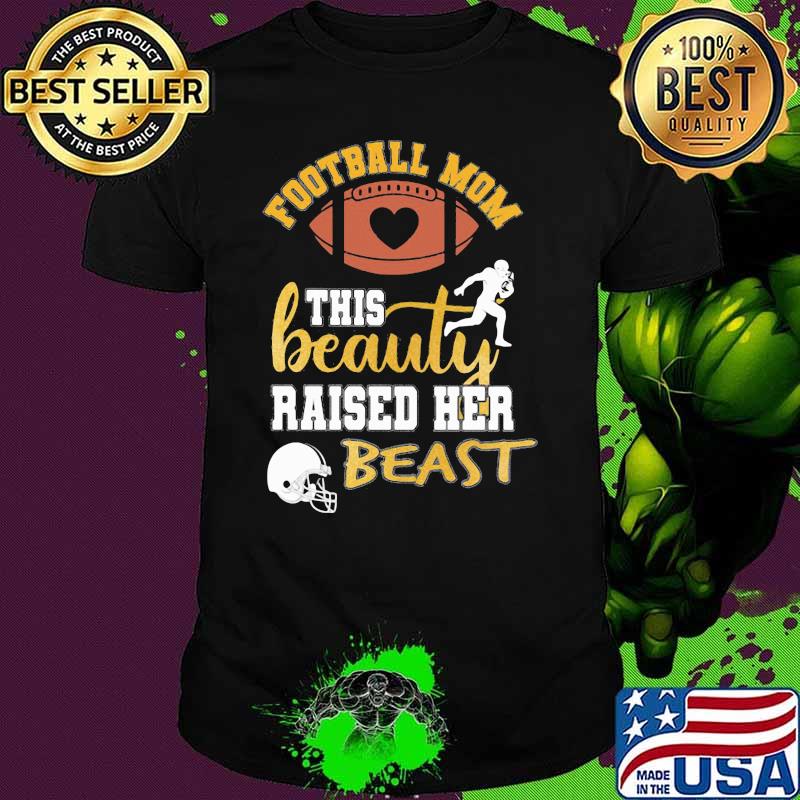 Football Mom This Beauty Raised Her Beast Shirt