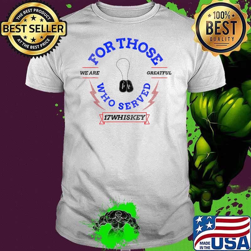 For Those Who Served 17 Whiskey Shirt