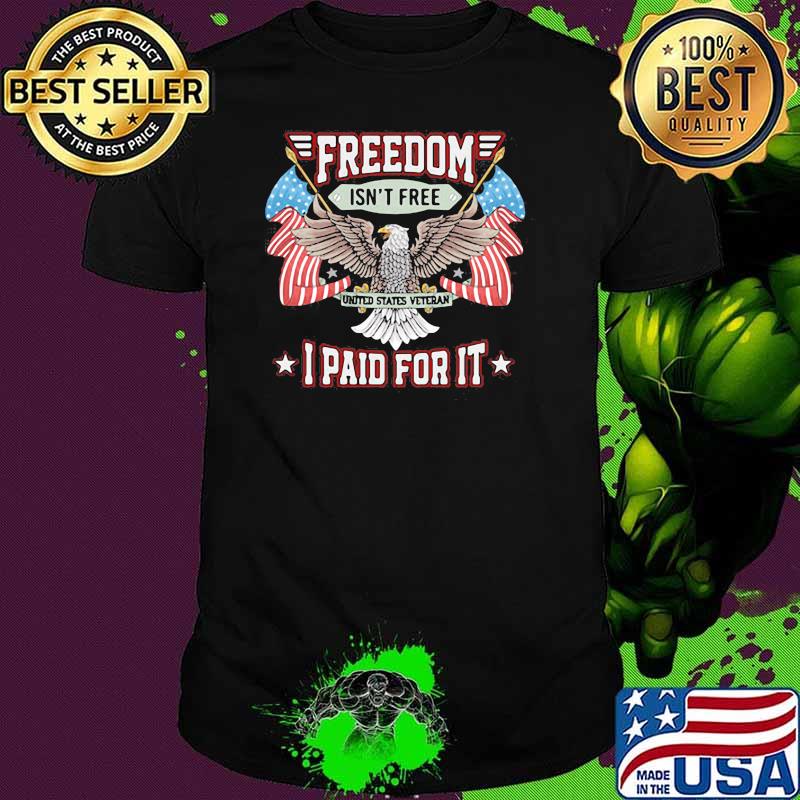 Freedom Isn't Free I Paid For It Eagle American Flag Shirt