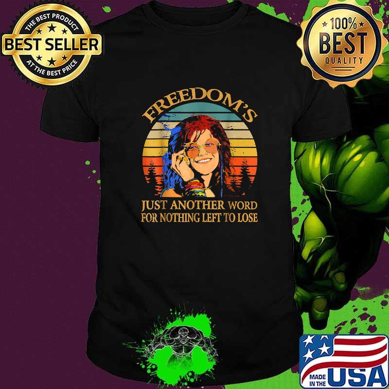 Freedom's Just Another Word For Nothing Left To Lose Janis Arts Joplin Music Vintage Shirt