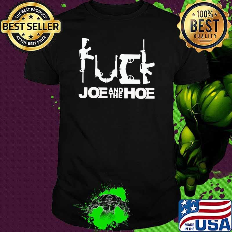 Fuck Joe And The Hoe Gun Shirt