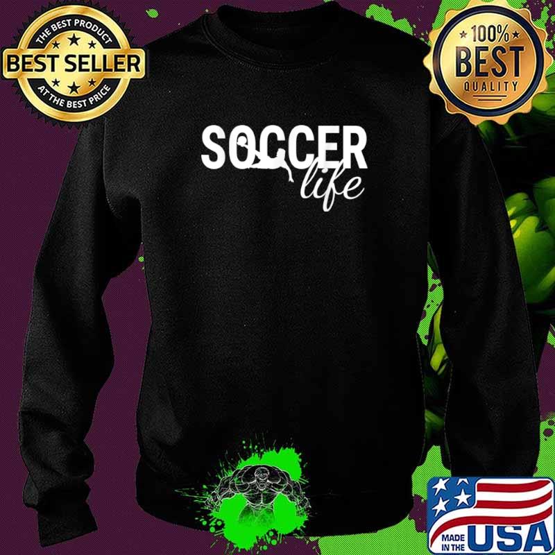 Funny Soccerplyer Gift With Sayings Soccer Life Shirt Sweater Funny Soccerplyer Gift With Sayings Soccer Life Shirt Sweater