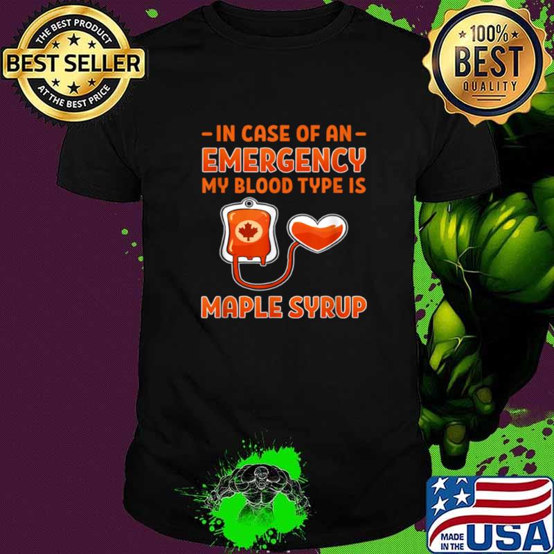 Maple Syrup Emergency Blood Type Farmer Sugar Maker shirt Maple Syrup Emergency Blood Type Farmer Sugar Maker shirt