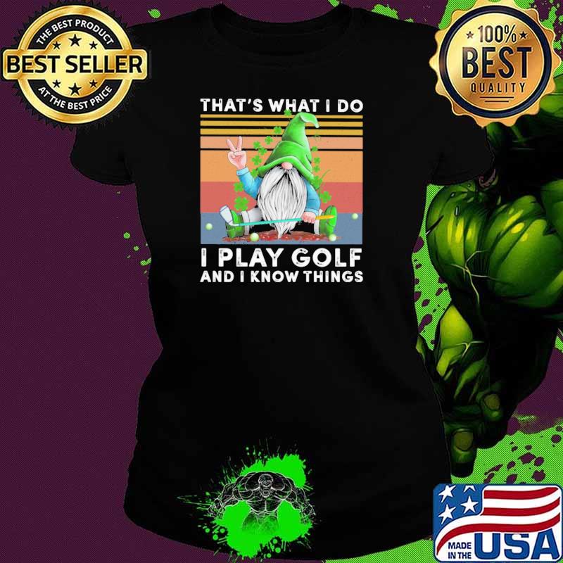 Gnomes St Patrick's Day That's what I do I play golf and I know things vintage Ladies tee Gnomes St Patrick's Day That's what I do I play golf and I know things vintage Ladies tee