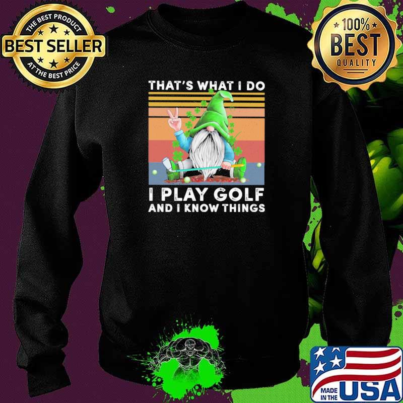 Gnomes St Patrick's Day That's what I do I play golf and I know things vintage Sweater Gnomes St Patrick's Day That's what I do I play golf and I know things vintage Sweater